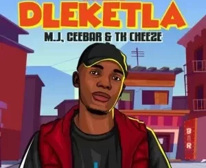 Nthabo – Dleketla ft. M.J, Ceebar, TK Cheeze