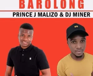 Prince J Malizo & DJ MinerBeats – Barolong Ft. Kolobe Prince & Matsiafela