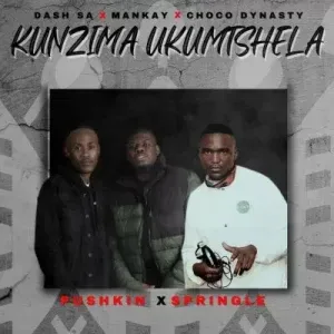 Pushkin & Springle – Kunzima Ukumtshela ft Dash SA, Mankay & Choco Dynasty