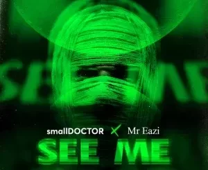 Small Doctor – See Me ft Mr Eazi