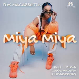 TDK Macassette – Miya Miya ft. Zuma, Reece Madlisa & LuuDadeejay