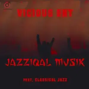 Vicious Ent – JazziQal Musik (Main Mix) ft. Classical Jazz