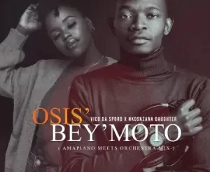 Vico Da Sporo & Nkosazana Daughter – Osis’ Bey’moto (Amapiano Meets Orchestra Mix)