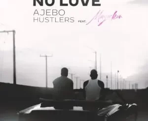 Ajebo Hustlers – No Love (18 Plus) Ft. Mayorkun