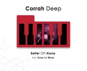 Corrah Deep – Better off Alone (Original Mix)