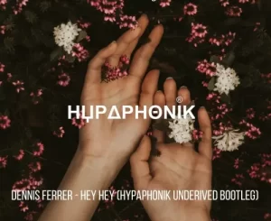 Dennis Ferrer – Hey Hey (Hypaphonik Underived Bootleg)