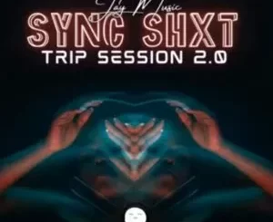 Jay Music – Sync Shxt (Trip Sessions 2.0)