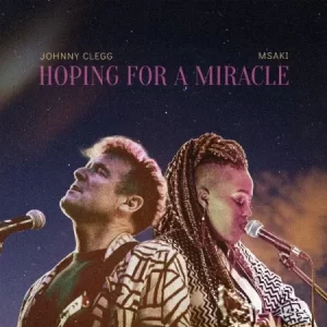 Johnny Clegg & Msaki – Hoping For A Miracle