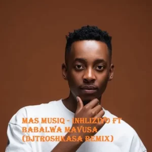 Mas MusiQ – Inhliziyo ft Babalwa Mavusa (DJTroshkaSA Remix)