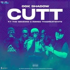 OGK Shadow – CUTT ft. The Wave MW & Romeo ThaGreatWhite