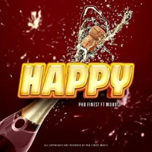 PHB Finest – Happy ft Mukosi