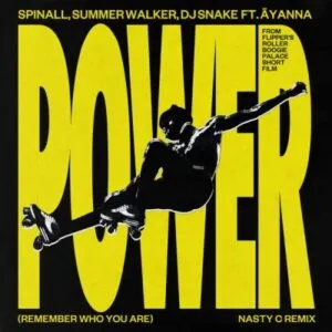 SPINALL, Äyanna & Nasty C – Power (Remember Who You Are) [Nasty C Remix] ft Summer Walker & DJ Snake