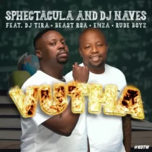 Sphectacula & DJ Naves ft Beast Rsa, DJ Tira, Emza & Rude Boyz – Vutha