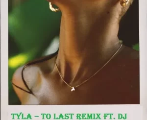 Tyla – To Last Remix ft. DJ Maphorisa & Young Stunna