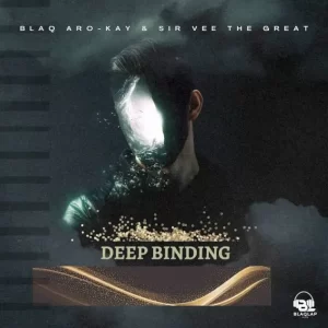 BlaQ Afro-Kay & Sir Vee The Great – Deep Binding