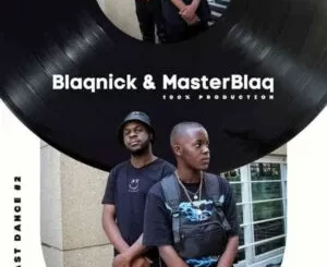 Blaqnick & MasterBlaQ – Last Dance #2 (100% Production Mix)
