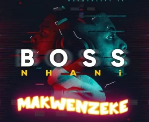 Boss Nhani – Nantsi Lengoma ft. Ndista, Mapressa & Sdudla Somshunqo