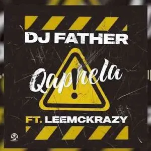 DJ Father – Qaphela ft LeeMcKrazy