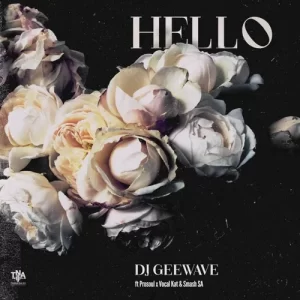 DJ Geewave – Hello ft. ProSoul, Vocal Kat & Smash SA