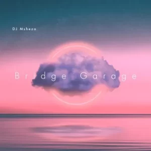 DJ Msheza – Bridge Garage