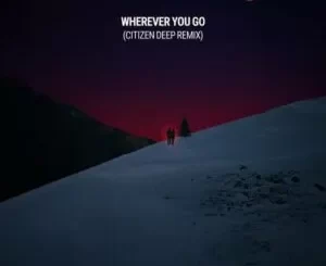 Eloi El – Wherever You Go (Citizen Deep Remix)