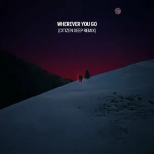 Eloi El – Wherever You Go (Citizen Deep Remix)