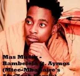 Mas Musiq – Bambelela ft. Aymos (Mtee-Mbanaire’s AfroTech Remix)