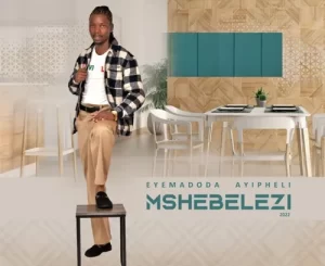 Mshebelezi – Eyamadoda Ayipheli (Song)