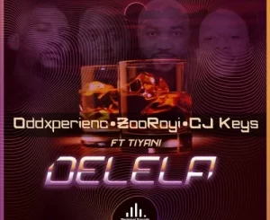 Oddxperienc, DJ ZooRoyi & Cj Keys – Delela ft. Tiyani