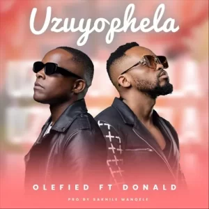 Olefied – Uzuyophela ft. Donald