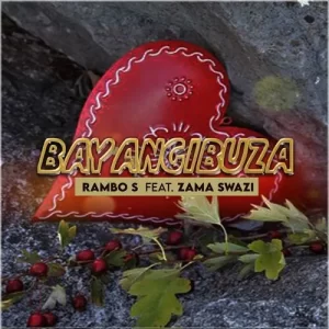 Rambo S – Bayangibuza ft. Zama Swazi