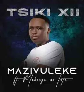 Tsiki XII – Mazivuleke ft Mshengu no Tata