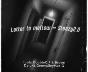 Tupla Double 0.7 – Letter To Mellow and Sleazy 2.0 ft. Brown Deluxe & Gem Valley MusiQ
