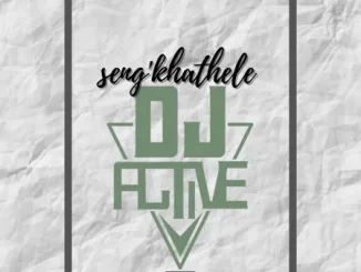 DJ Active – Seng’khathele Ft. Toolkit