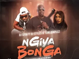 Dj Siya – Ngiya Bonga ft. Dj Styles & Temi Dimplez