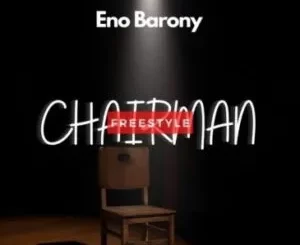 Eno Barony – Chairman Freestyle