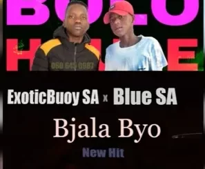 ExoticBuoy SA – Bjala Byo Ft. Blue SA