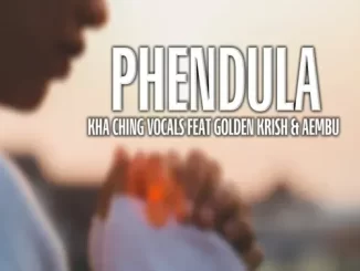 Kha Ching Vocals – Phendula ft. Golden Krish & Aembu