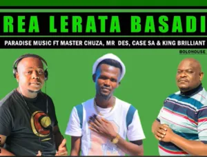 Paradise Music – Rea Lerata Basadi Ft Master Chuza, Mr Des, Case SA, Byron & King Brilliant