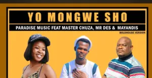 Paradise Music – Yo Mongwe Sho Ft Master Chuza, Mr Des & Mayandis