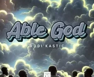 Rudi’Kastic – Able God