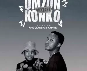 Amu Classic & Kappie – Umzonkonko Mixtape