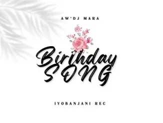 Aw Dj Mara – Birthday Song