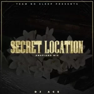DJ Ace – Secret Location (Amapiano Mix)
