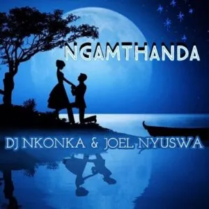 DJ Nkonka & Joel Nyuswa – Ngamthanda