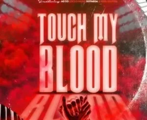 Deepxplosion, Stillow & Lungstar – Touch My Blood ft Locco Musiq, Ag’zo, Dot Mega & Kota Natives