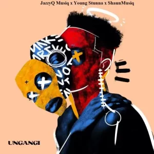 JazzyQ Musiq, Young Stunna & ShaunMusiq – Ungangi