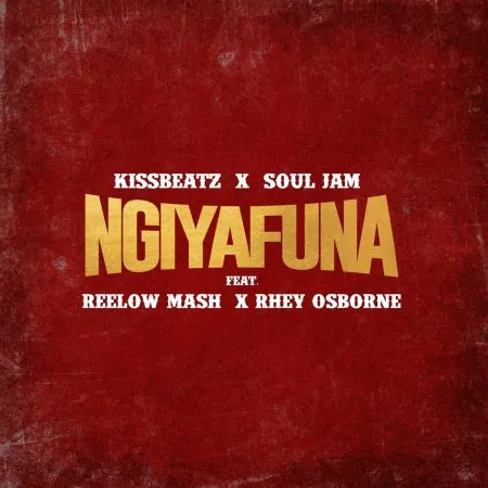 Kissbeatz – Ngiyafuna ft. Soul Jam, Reelow Mash & Rhey Osborne