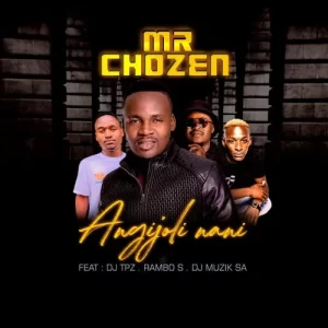 Mr Chozen – Angijoli Nani ft. DJ Tpz, Rambo S & DJ Muzik SA