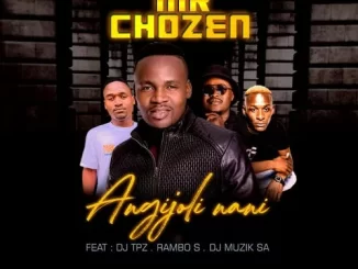 Mr Chozen – Angijoli Nani ft. DJ Tpz, Rambo S & DJ Muzik SA
